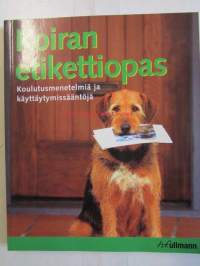 Koiran etikettiopas - Koulutusmenetelmiä ja käyttäytymissääntöjä