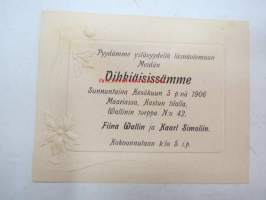 Pyydämme ystävyydellä läsnäolemaan Meidän Vihkiäisissämme, Sunnuntaina Kesäkuun 3 p:nä 1906, Maariassa Kastun tilalla, Wallinin torppa nr 42 - Fiina
