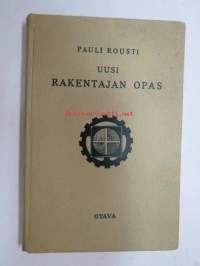 Uusi rakentajan opas -rakentamisen ja rakennuttamisen opas töitten teettäjille, urakoinnin, kustannuslaskennan, rakennustarvikkeiden menekin ja työtuntien