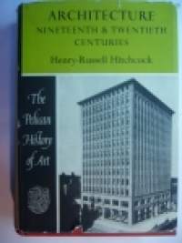 Architecture nineteenth & twentieth centuries Henry-Russell Hitchcock/The Pelican History of Art