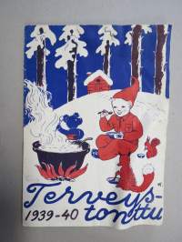 Terveystonttu 1939-40, terveyden ja terveellisen syömisen propagandaa, kuvitus Huldra Törnudd, toimittanut Kyllikki Pohjala, mm.