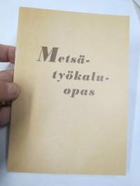 Metsätyökaluopas 1940, kirveet, sahat, kuorimisvälineet, vänkärit - hoito ja huolto - NÄKÖISPAINOS