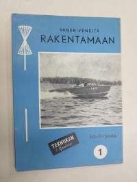 Vaneriveneitä rakentamaan (suunnittelu, piirustuksia, käytännön ohjeita ym.) - Tekniikan Maailma käsikirjasto nr 1