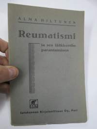 Reumatismi ja sen lääkkeetön parantaminen - Reumatismi, nivelleini, ischias ja niitten parantaminen ilman lääkettä, sähköä, ja suggestiota