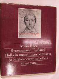 Renessanssin Englantia Holbein nuoremman piirrosten ja Shakespearen sonettien kuvaamana