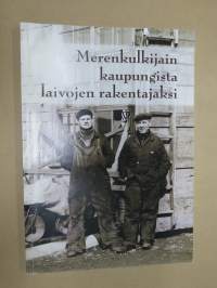 Merenkulkijain kaupungista laivojen rakentajaksi - Rauman laivanrakennuksen historiaa